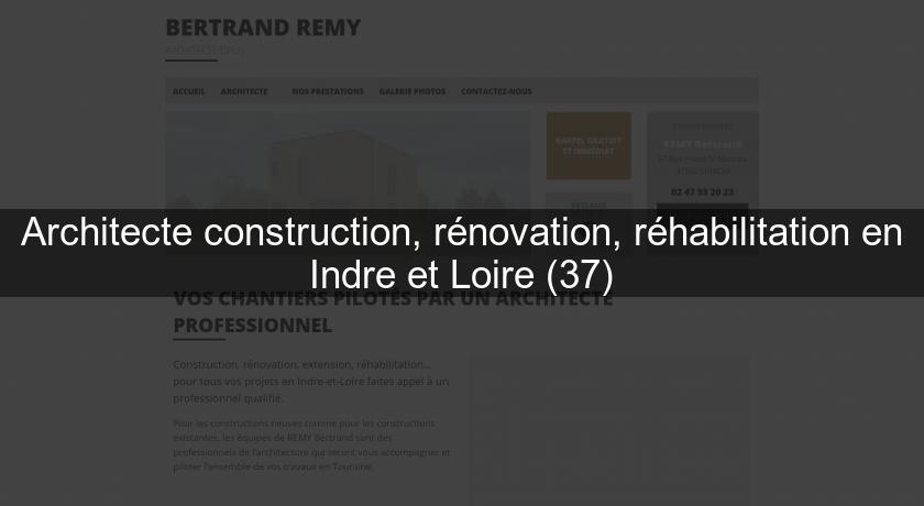 Architecte construction, rénovation, réhabilitation en Indre et Loire (37)
