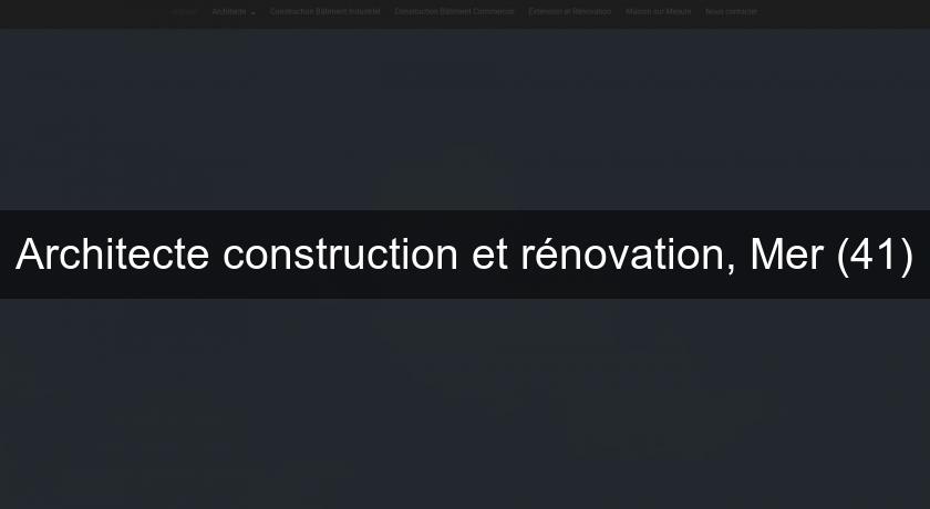 Architecte construction et rénovation, Mer (41)