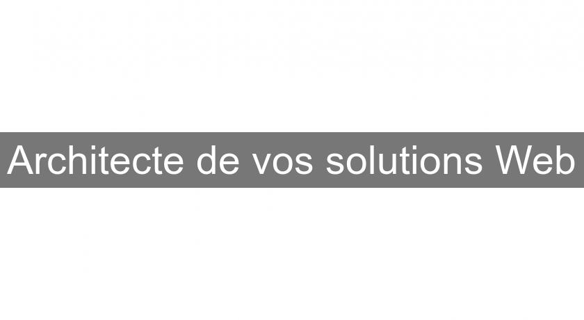 Architecte de vos solutions Web Architecte de vos solutions Web