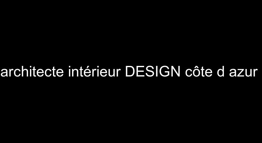 architecte intérieur DESIGN côte d'azur architecte intérieur DESIGN côte d'azur