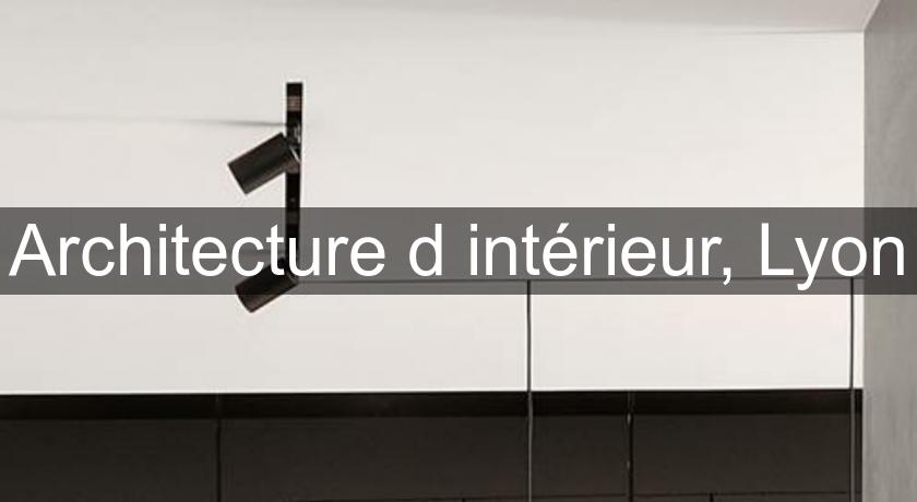 Architecture d'intérieur, Lyon Architecture d'intérieur, Lyon