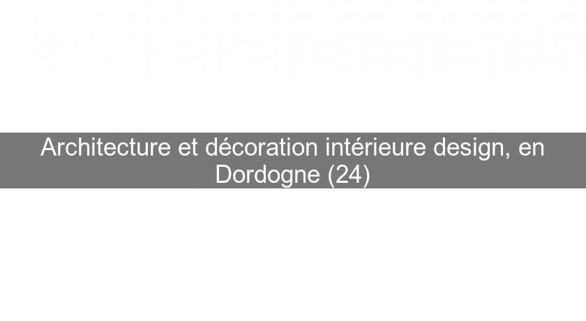 Architecture et décoration intérieure design, en Dordogne (24) Architecture et décoration intérieure design, en Dordogne (24)