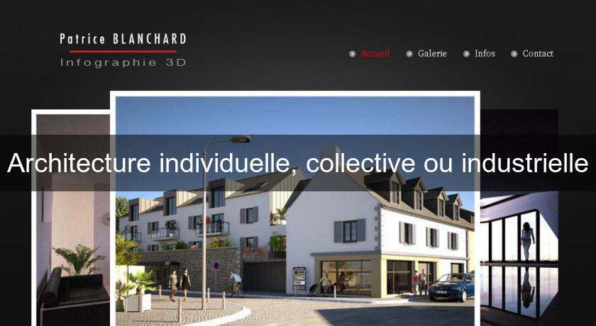 Architecture individuelle, collective ou industrielle Architecture individuelle, collective ou industrielle