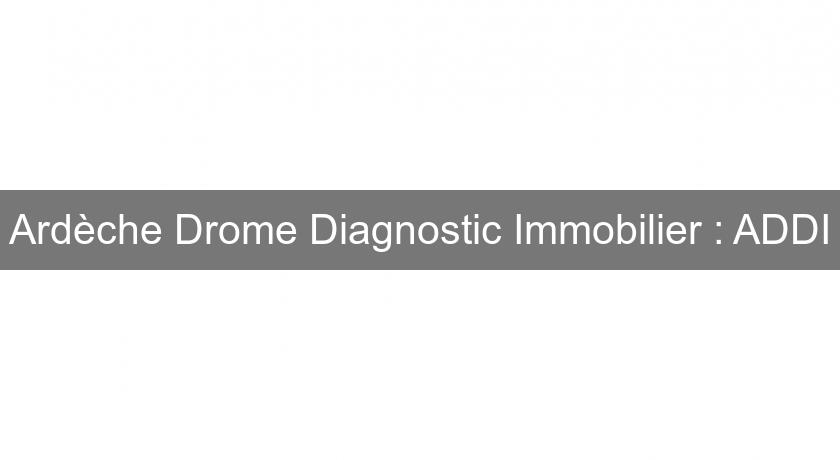 Ardèche Drome Diagnostic Immobilier : ADDI Ardèche Drome Diagnostic Immobilier : ADDI