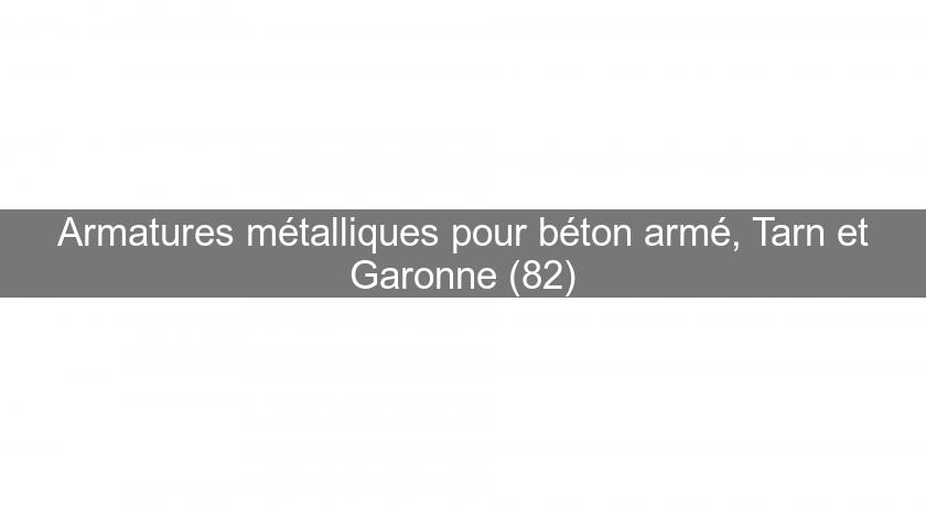 Armatures métalliques pour béton armé, Tarn et Garonne (82)