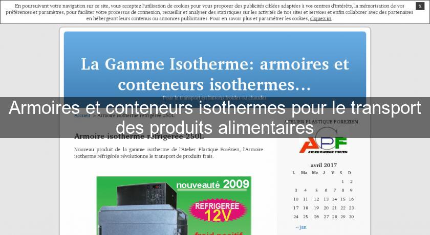 Armoires et conteneurs isothermes pour le transport des produits alimentaires