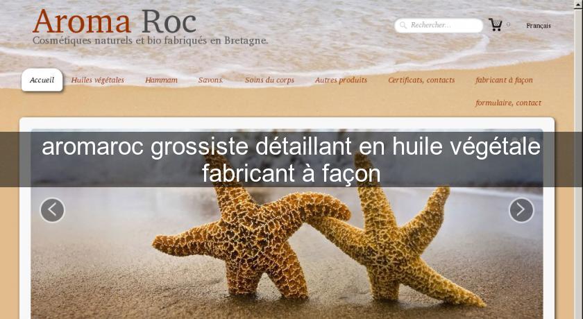 aromaroc grossiste détaillant en huile végétale fabricant à façon