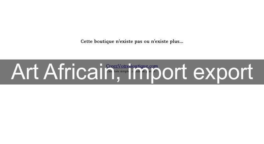 Art Africain, import export Art Africain, import export