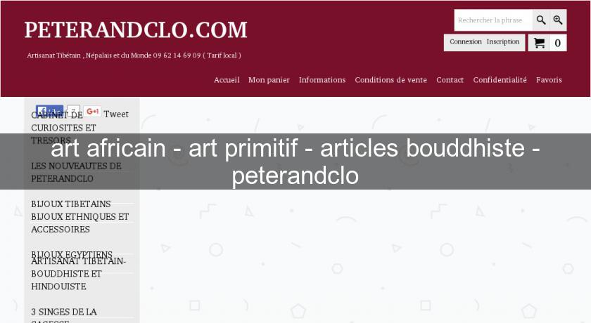 art africain - art primitif - articles bouddhiste - peterandclo