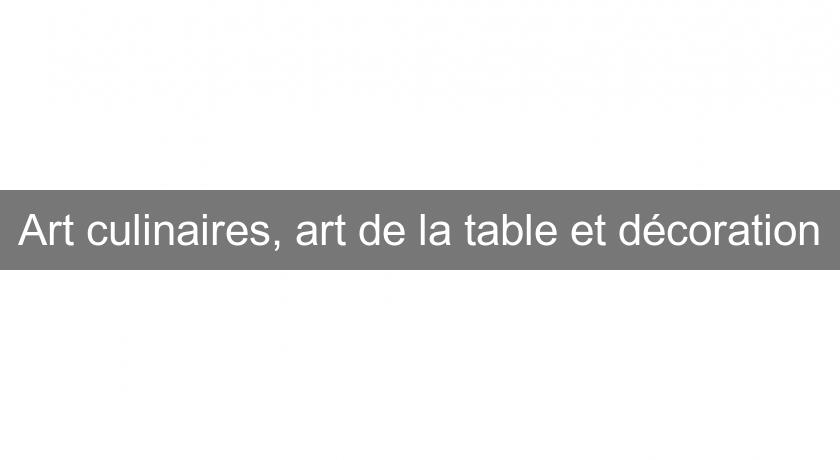 Art culinaires, art de la table et décoration