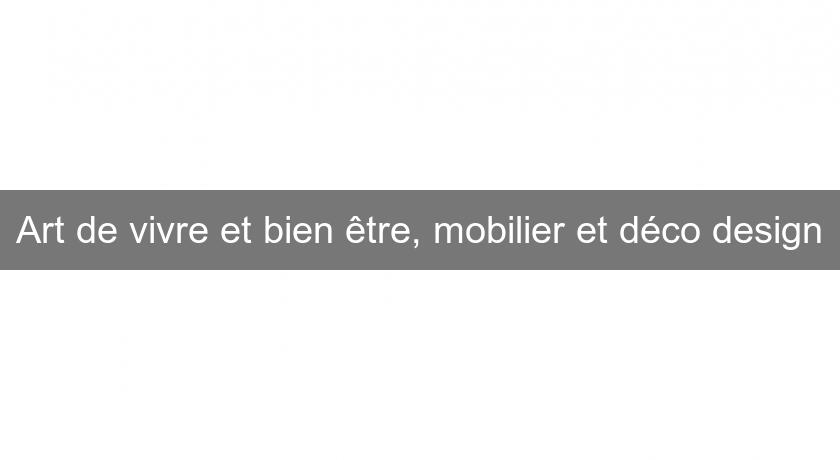 Art de vivre et bien être, mobilier et déco design Art de vivre et bien être, mobilier et déco design
