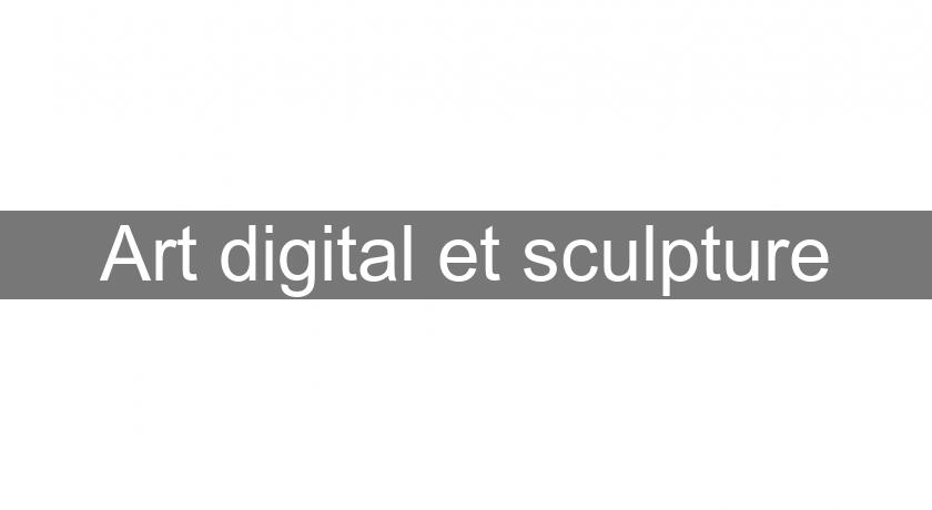 Art digital et sculpture Art digital et sculpture