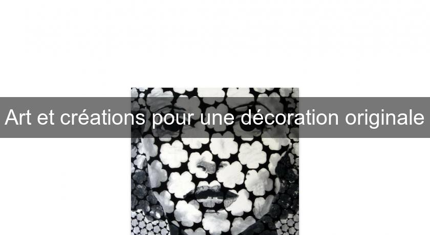 Art et créations pour une décoration originale Art et créations pour une décoration originale