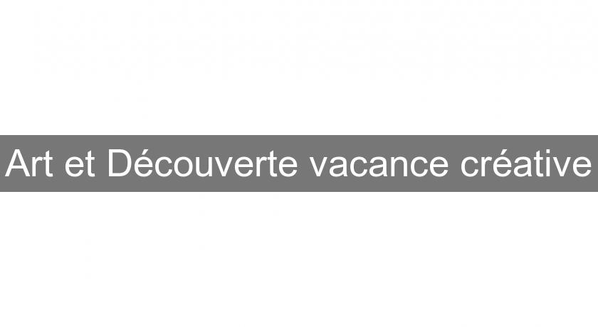 Art et Découverte vacance créative