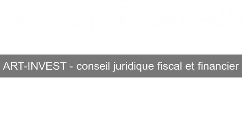 ART-INVEST - conseil juridique fiscal et financier ART-INVEST - conseil juridique fiscal et financier