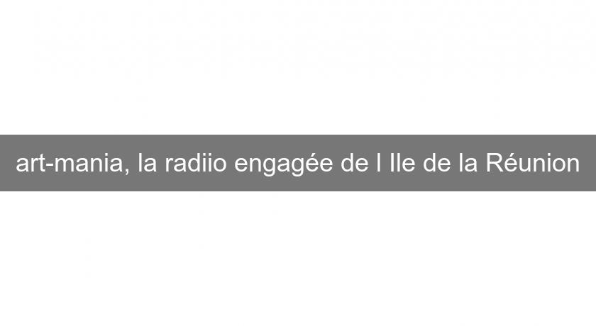 art-mania, la radiio engagée de l'Ile de la Réunion art-mania, la radiio engagée de l'Ile de la Réunion