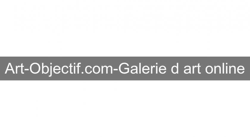 Art-Objectif.com-Galerie d'art online Art-Objectif.com-Galerie d'art online