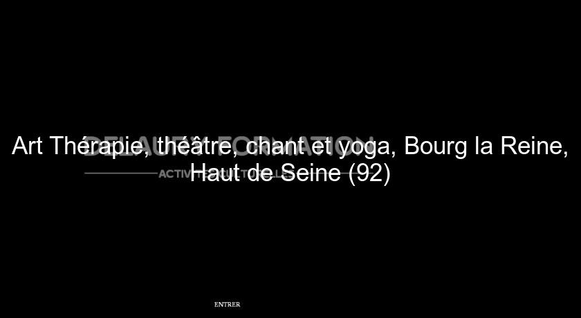 Art Thérapie, théâtre, chant et yoga, Bourg la Reine, Haut de Seine (92)