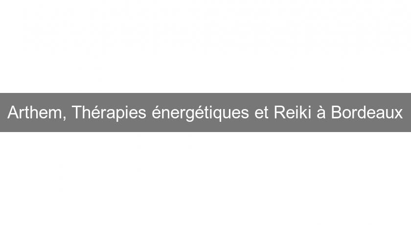 Arthem, Thérapies énergétiques et Reiki à Bordeaux Arthem, Thérapies énergétiques et Reiki à Bordeaux