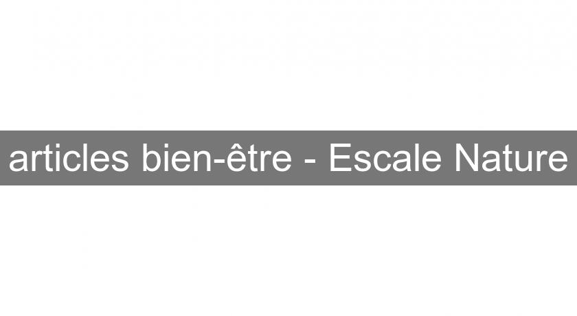 articles bien-être - Escale Nature articles bien-être - Escale Nature