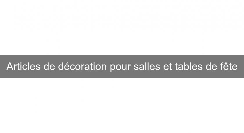 Articles de décoration pour salles et tables de fête