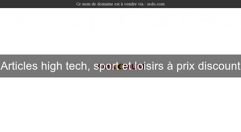 Articles high tech, sport et loisirs à prix discount Articles high tech, sport et loisirs à prix discount