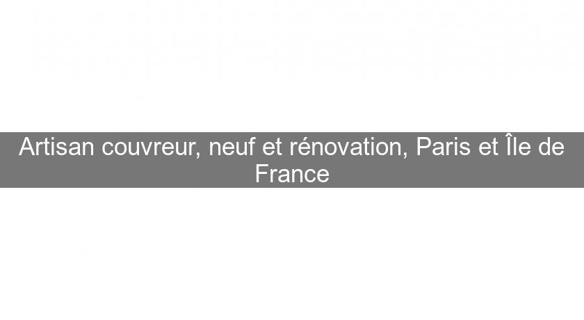 Artisan couvreur, neuf et rénovation, Paris et Île de France Artisan couvreur, neuf et rénovation, Paris et Île de France