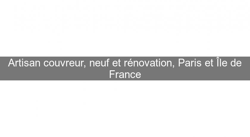 Artisan couvreur, neuf et rénovation, Paris et Île de France