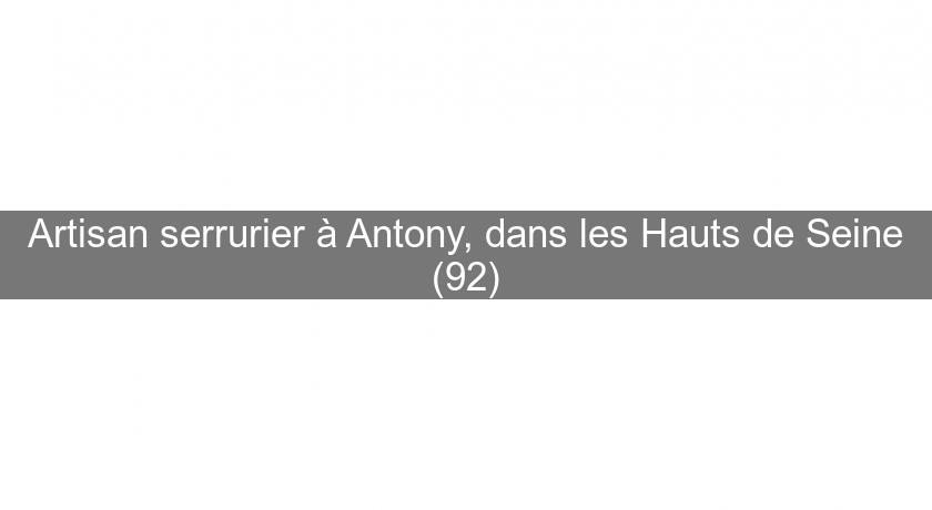 Artisan serrurier à Antony, dans les Hauts de Seine (92)