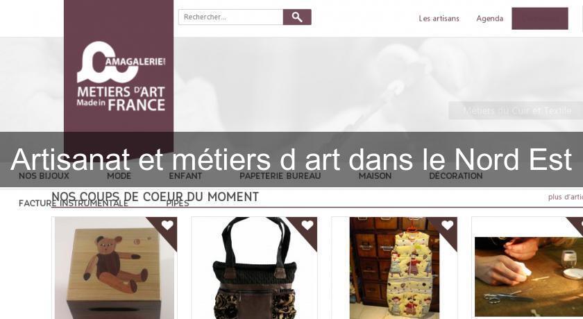 Artisanat et métiers d'art dans le Nord Est Artisanat et métiers d'art dans le Nord Est