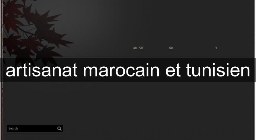 artisanat marocain et tunisien artisanat marocain et tunisien