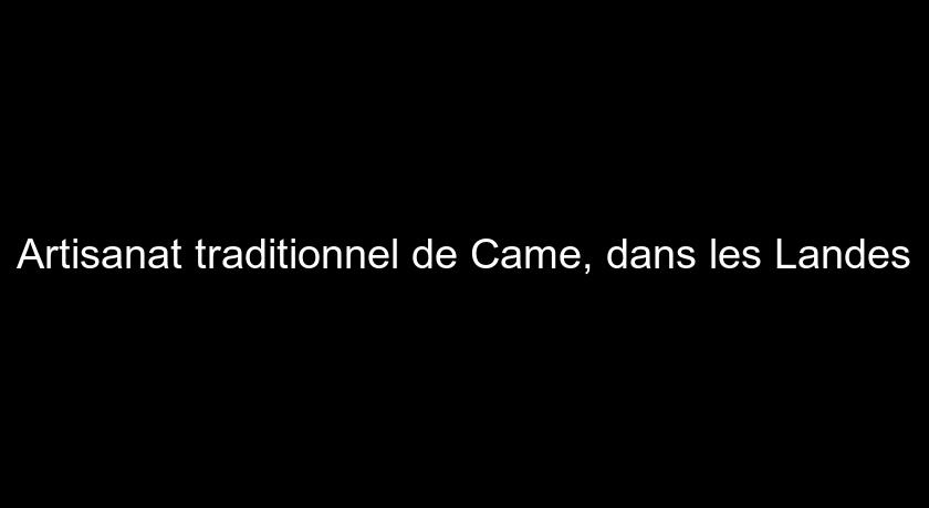 Artisanat traditionnel de Came, dans les Landes Artisanat traditionnel de Came, dans les Landes
