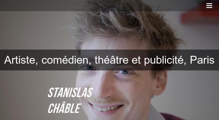 Artiste, comédien, théâtre et publicité, Paris Artiste, comédien, théâtre et publicité, Paris