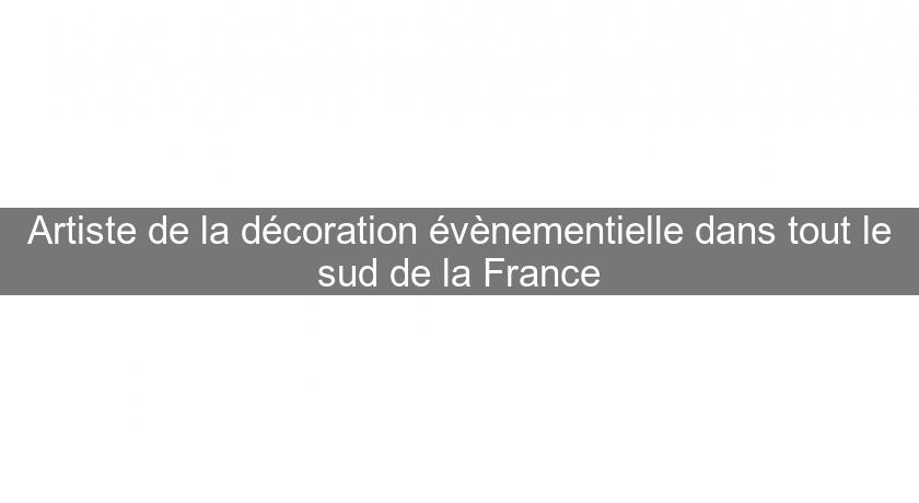 Artiste de la décoration évènementielle dans tout le sud de la France Artiste de la décoration évènementielle dans tout le sud de la France