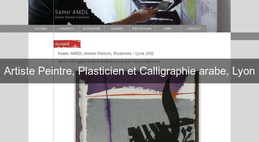 Artiste Peintre, Plasticien et Calligraphie arabe, Lyon