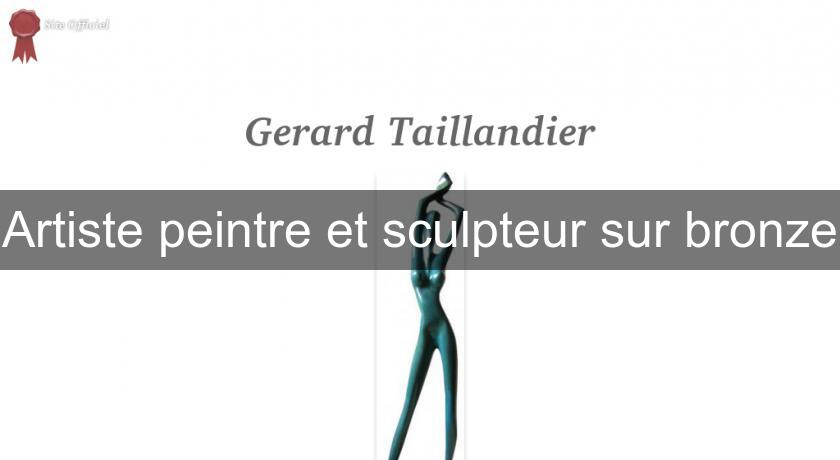 Artiste peintre et sculpteur sur bronze