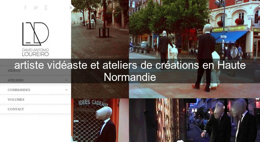 artiste vidéaste et ateliers de créations en Haute Normandie artiste vidéaste et ateliers de créations en Haute Normandie