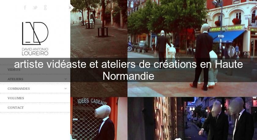 artiste vidéaste et ateliers de créations en Haute Normandie