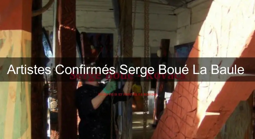 Artistes Confirmés Serge Boué La Baule 