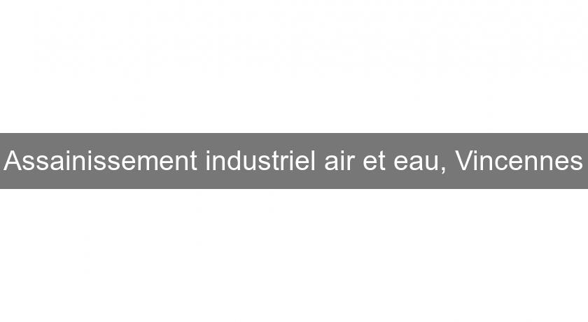 Assainissement industriel air et eau, Vincennes Assainissement industriel air et eau, Vincennes