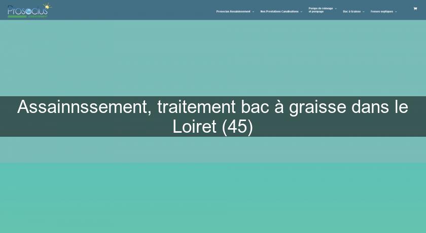 Assainnssement, traitement bac à graisse dans le Loiret (45)