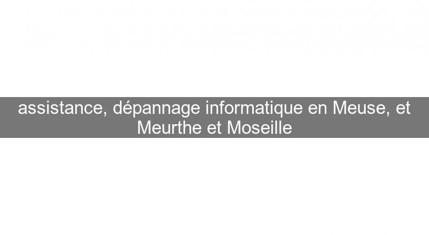 assistance, dépannage informatique en Meuse, et Meurthe et Moseille assistance, dépannage informatique en Meuse, et Meurthe et Moseille