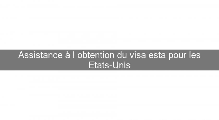 Assistance à l'obtention du visa esta pour les Etats-Unis