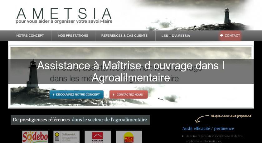 Assistance à Maîtrise d'ouvrage dans l'Agroalilmentaire Assistance à Maîtrise d'ouvrage dans l'Agroalilmentaire