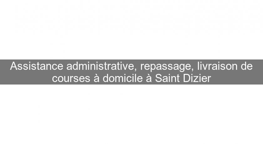 Assistance administrative, repassage, livraison de courses à domicile à Saint Dizier