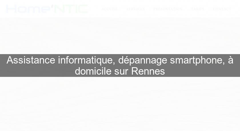 Assistance informatique, dépannage smartphone, à domicile sur Rennes Assistance informatique, dépannage smartphone, à domicile sur Rennes