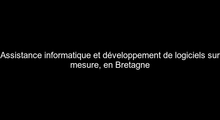 Assistance informatique et développement de logiciels sur mesure, en Bretagne Assistance informatique et développement de logiciels sur mesure, en Bretagne