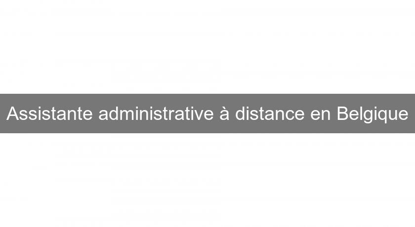 Assistante administrative à distance en Belgique Assistante administrative à distance en Belgique