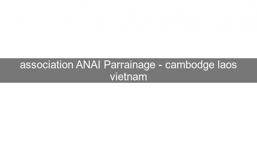 association ANAI Parrainage - cambodge laos vietnam