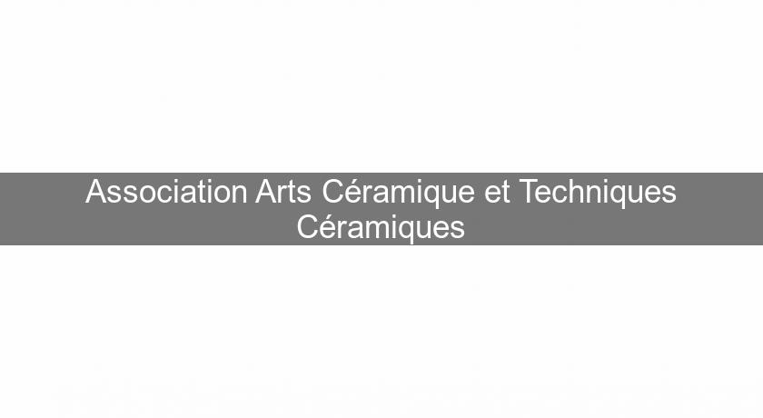 Association Arts Céramique et Techniques Céramiques Association Arts Céramique et Techniques Céramiques